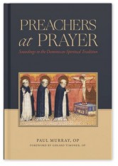 Preachers at Prayer: Soundings in the Dominican Spiritual Tradition
